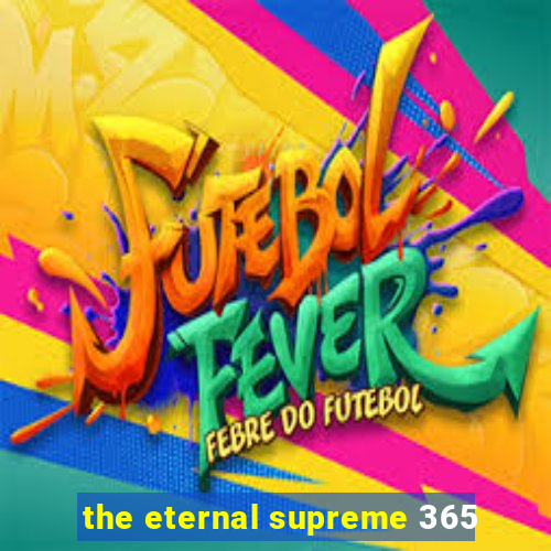 the eternal supreme 365